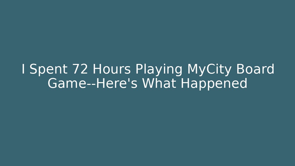 I Spent 72 Hours Playing MyCity Board Game—Here’s What Happened