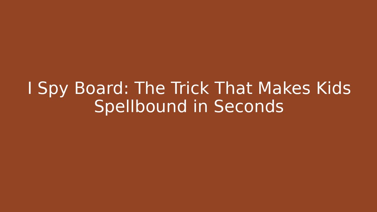 I Spy Board: The Trick That Makes Kids Spellbound in Seconds
