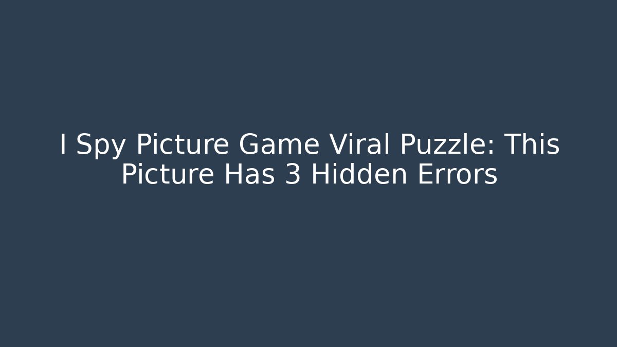 I Spy Picture Game Viral Puzzle: This Picture Has 3 Hidden Errors