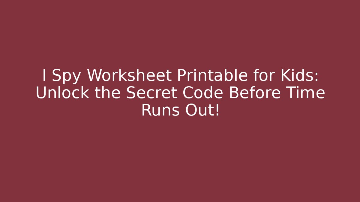 I Spy Worksheet Printable for Kids: Unlock the Secret Code Before Time Runs Out!