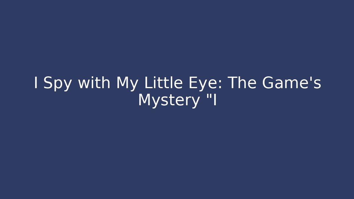 I Spy with My Little Eye: The Game’s Mystery "I