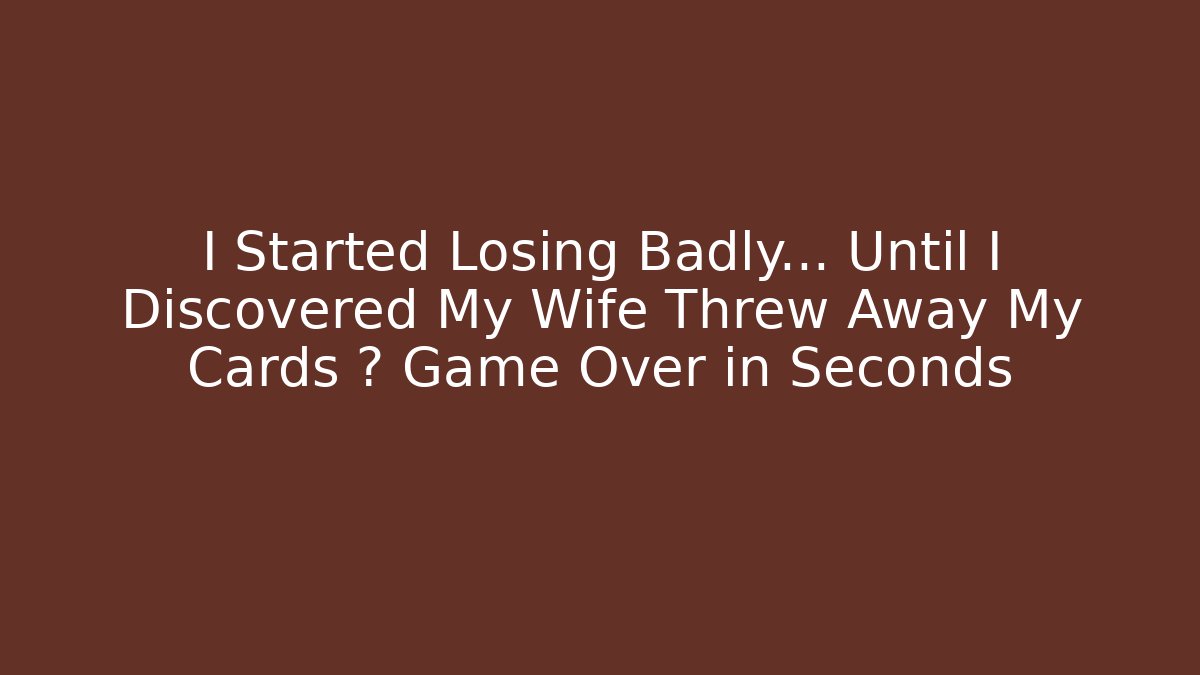 I Started Losing Badly… Until I Discovered My Wife Threw Away My Cards 🔥 Game Over in Seconds