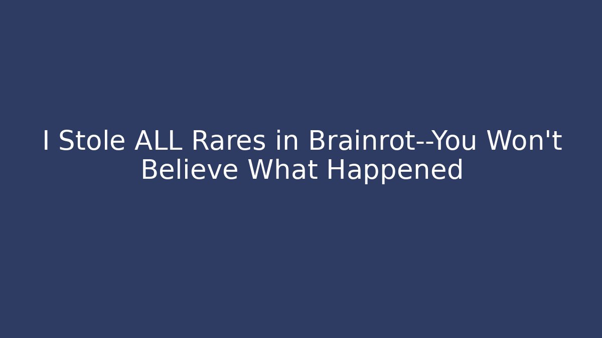 I Stole ALL Rares in Brainrot—You Won’t Believe What Happened