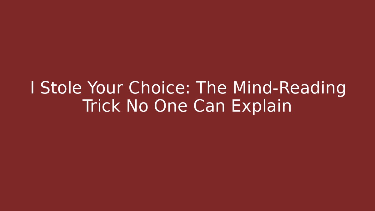 I Stole Your Choice: The Mind-Reading Trick No One Can Explain