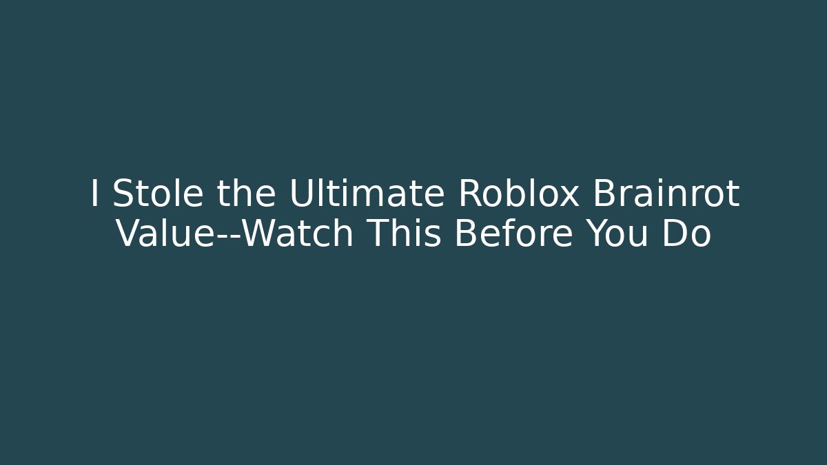 I Stole the Ultimate Roblox Brainrot Value—Watch This Before You Do