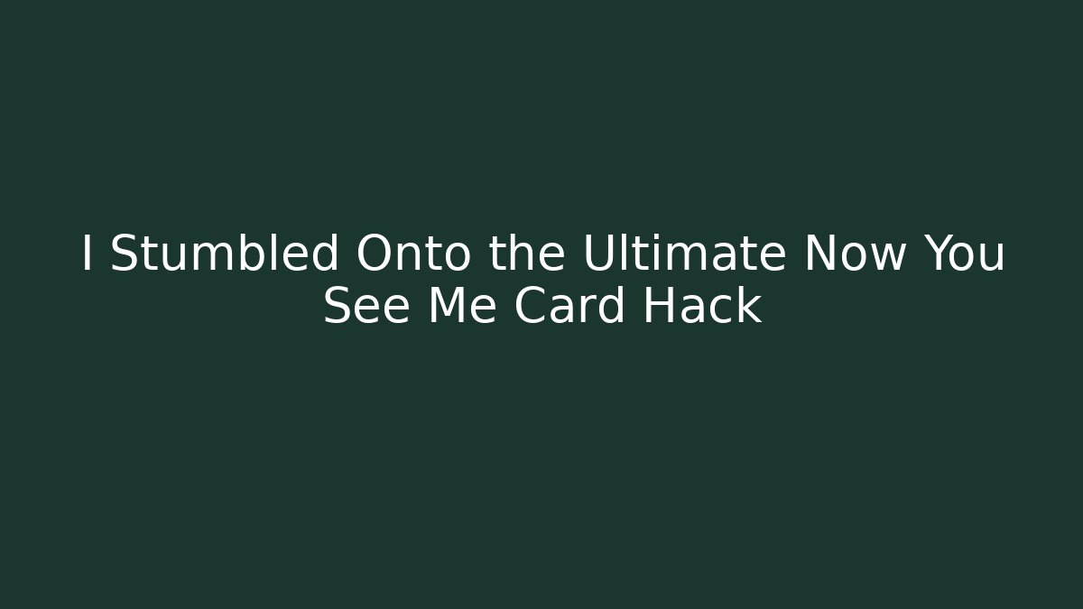 I Stumbled Onto the Ultimate Now You See Me Card Hack - Create More Assets
