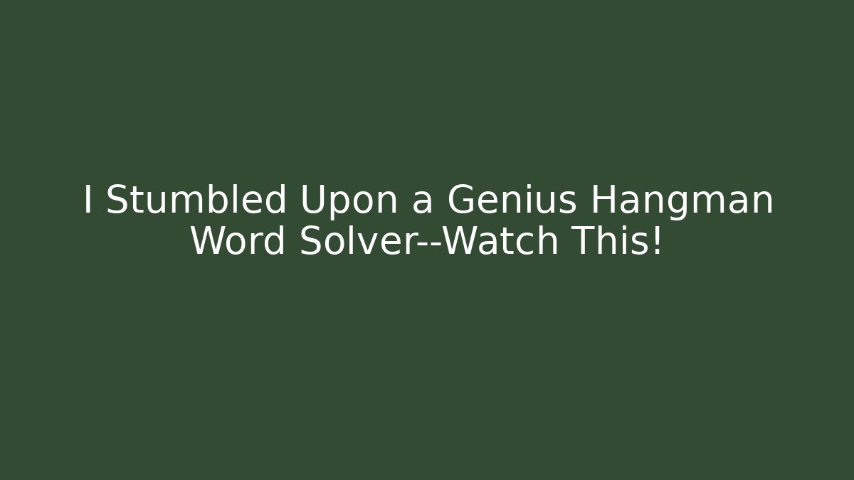 I Stumbled Upon a Genius Hangman Word Solver—Watch This!