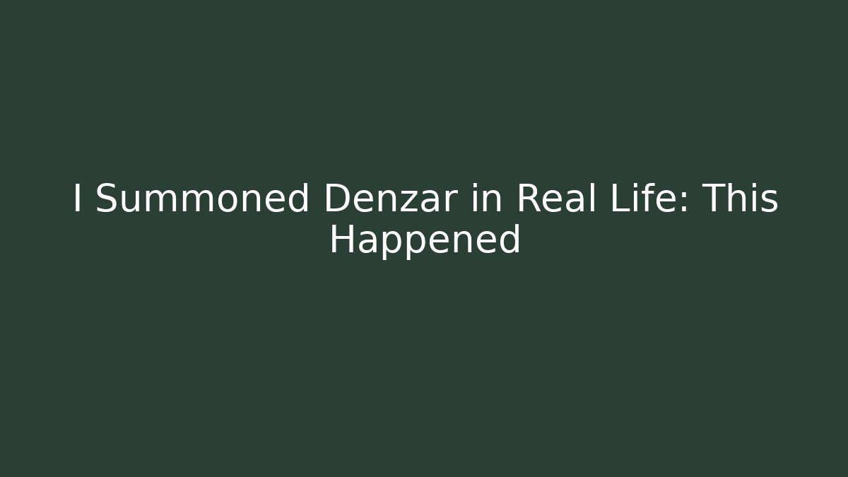 I Summoned Denzar in Real Life: This Happened