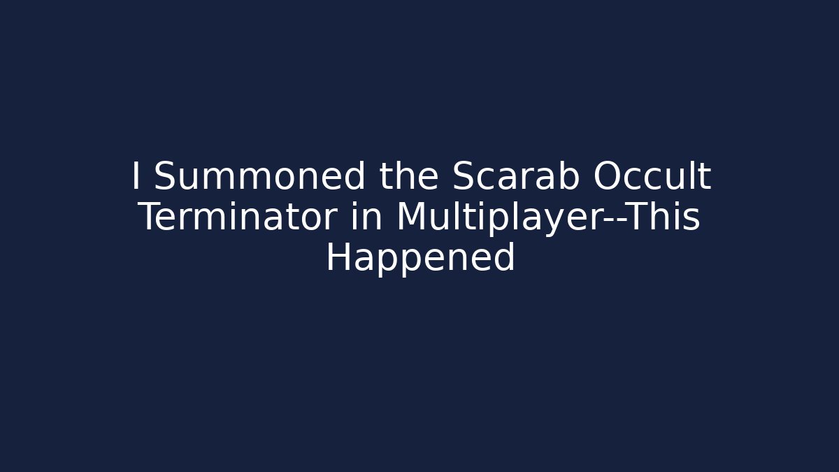 I Summoned the Scarab Occult Terminator in Multiplayer—This Happened