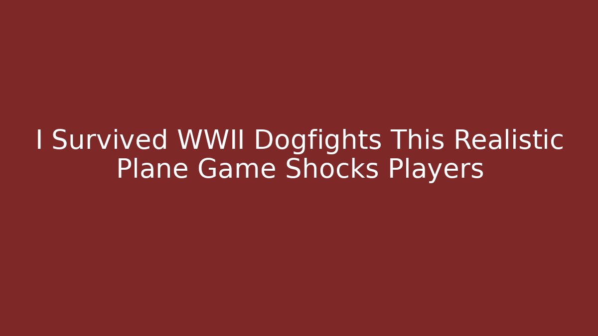 I Survived WWII Dogfights This Realistic Plane Game Shocks Players