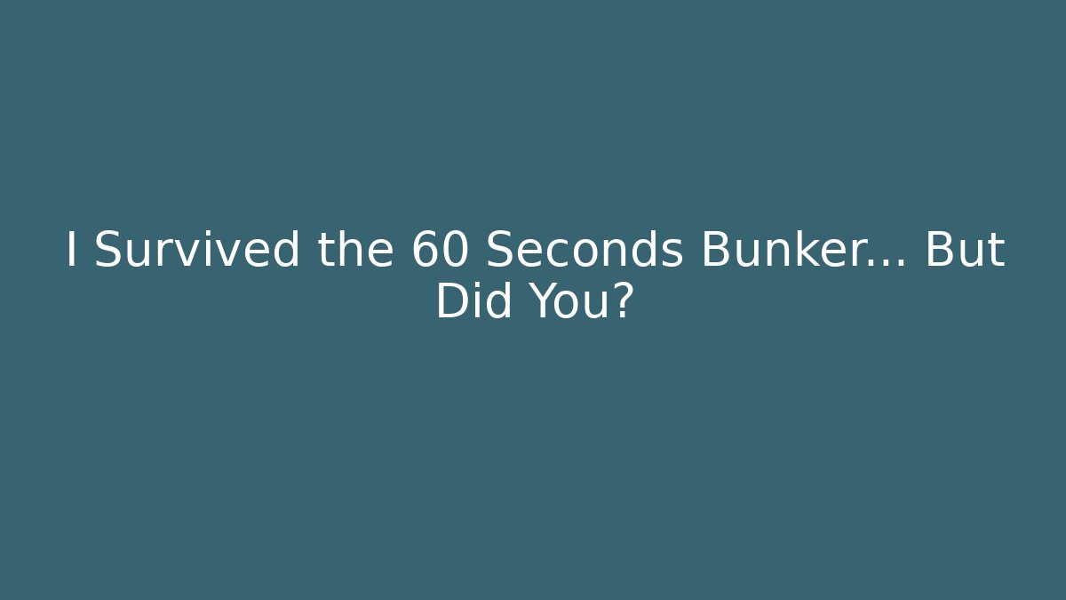 I Survived the 60 Seconds Bunker... But Did You?