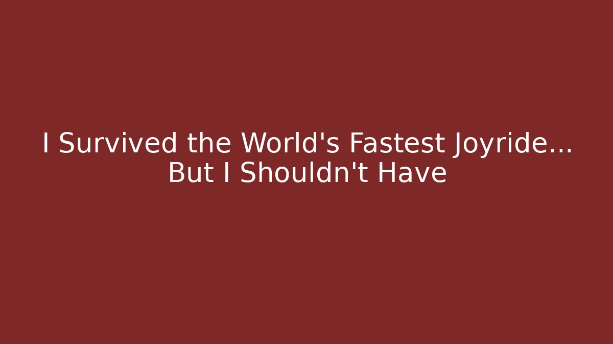 I Survived the World's Fastest Joyride… But I Shouldn't Have