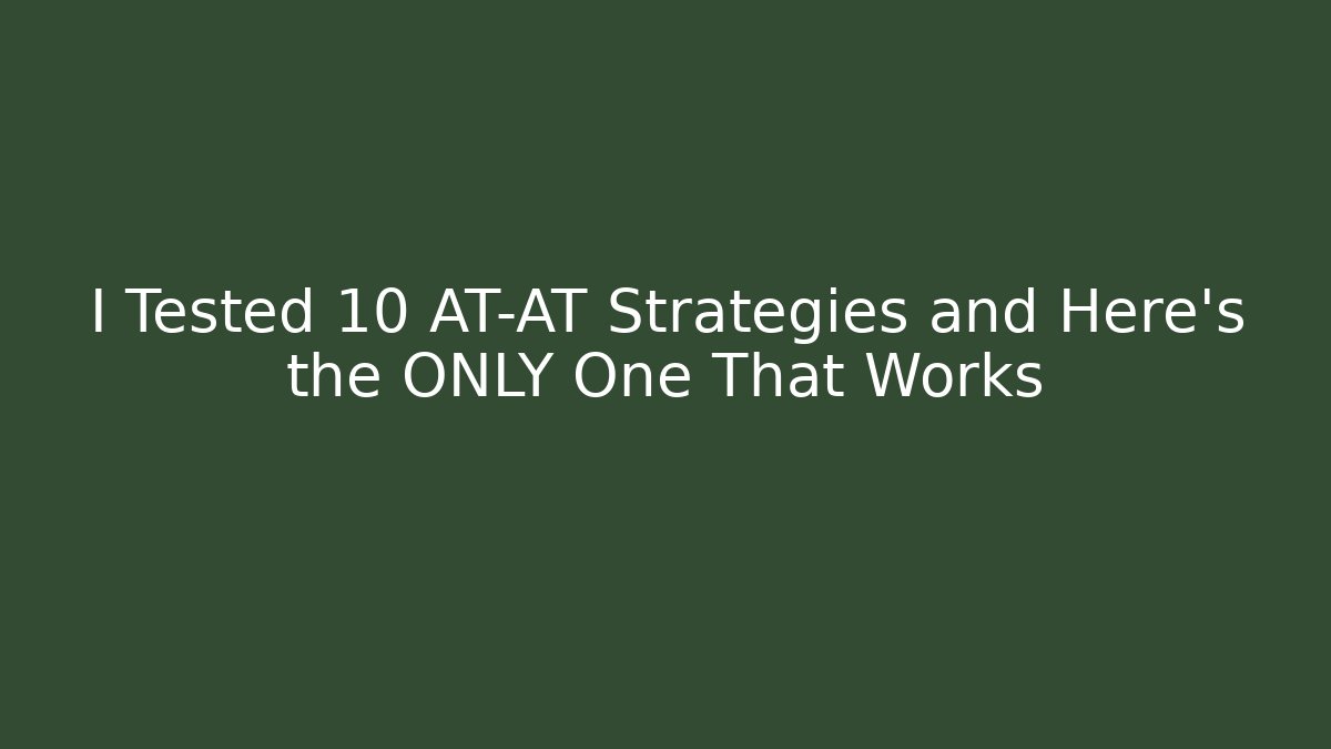 I Tested 10 AT-AT Strategies and Here's the ONLY One That Works