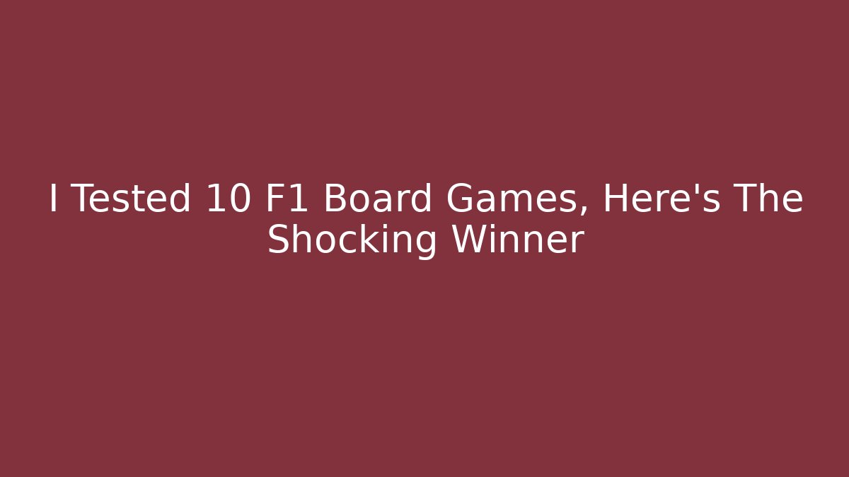 I Tested 10 F1 Board Games, Here’s The Shocking Winner