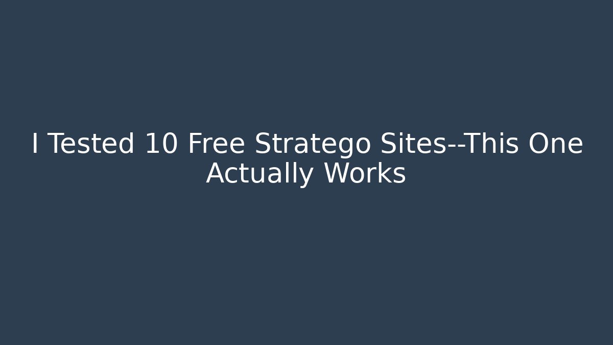 I Tested 10 Free Stratego Sites—This One Actually Works