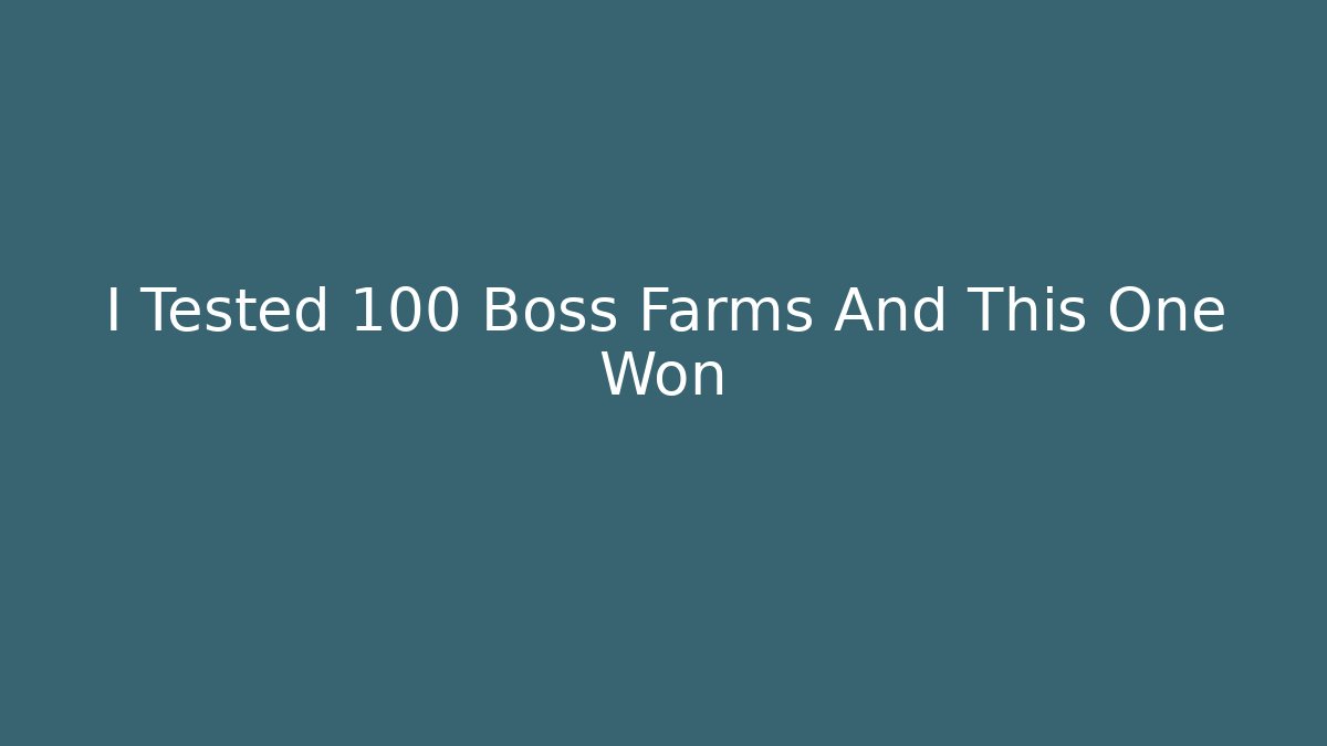 I Tested 100 Boss Farms And This One Won