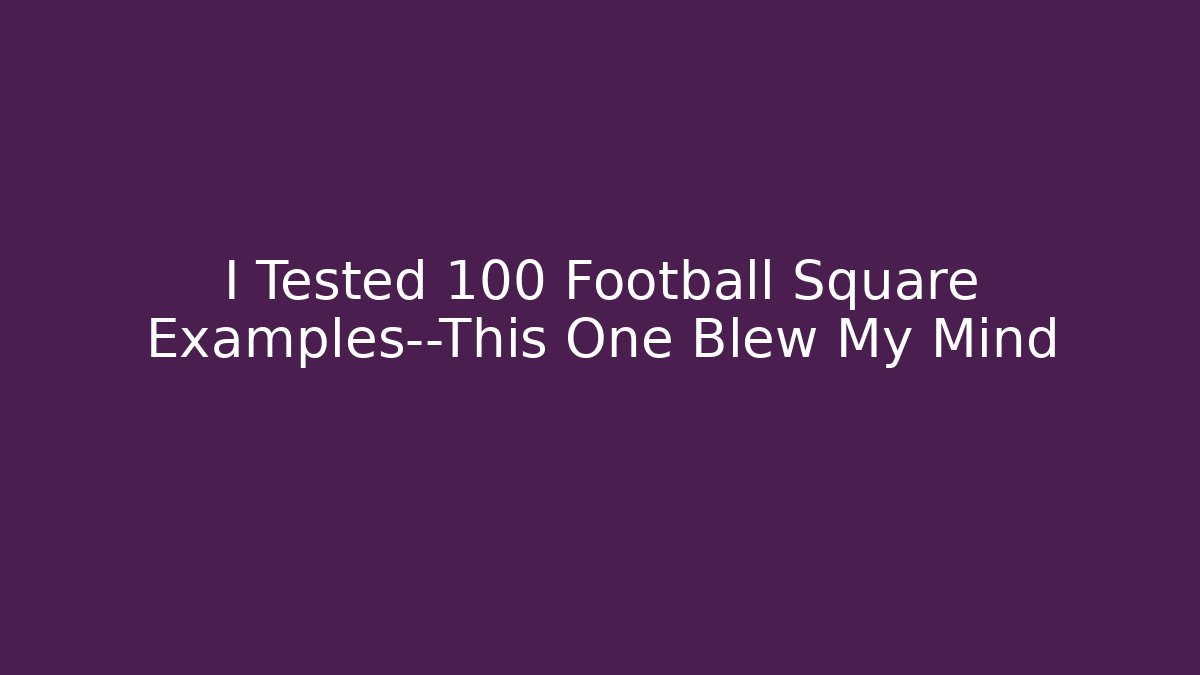 I Tested 100 Football Square Examples—This One Blew My Mind