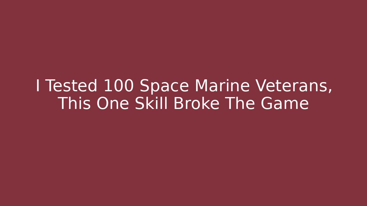 I Tested 100 Space Marine Veterans, This One Skill Broke The Game