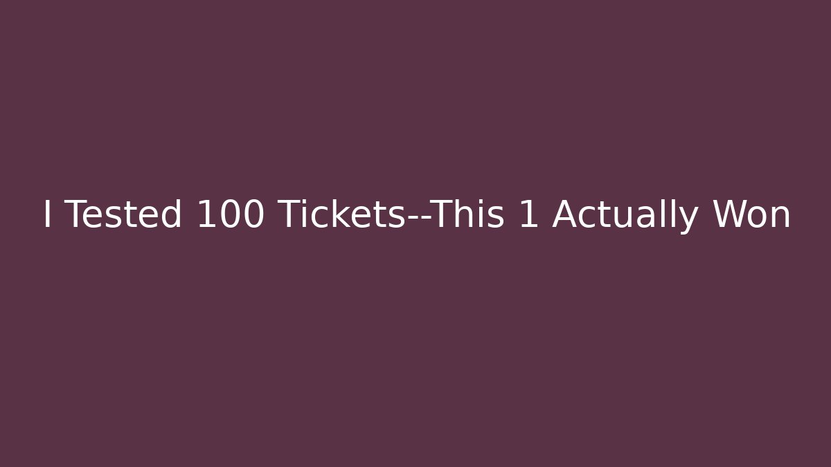 I Tested 100 Tickets—This 1 Actually Won - Create More Assets
