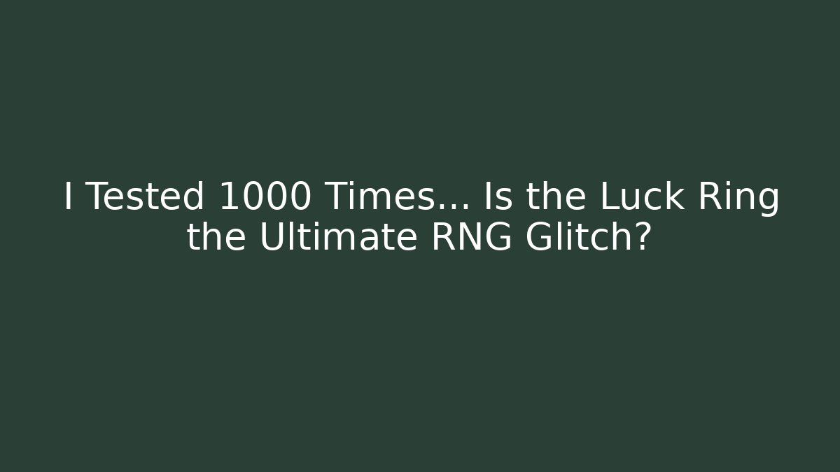 I Tested 1000 Times… Is the Luck Ring the Ultimate RNG Glitch?