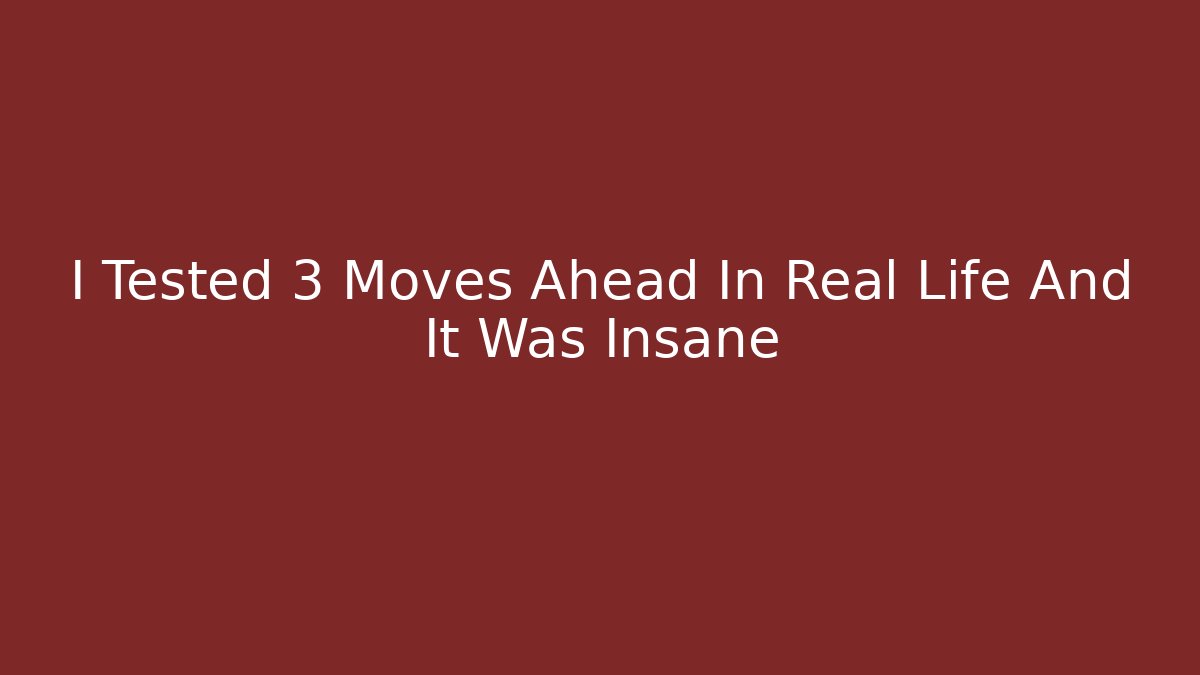 I Tested 3 Moves Ahead In Real Life And It Was Insane