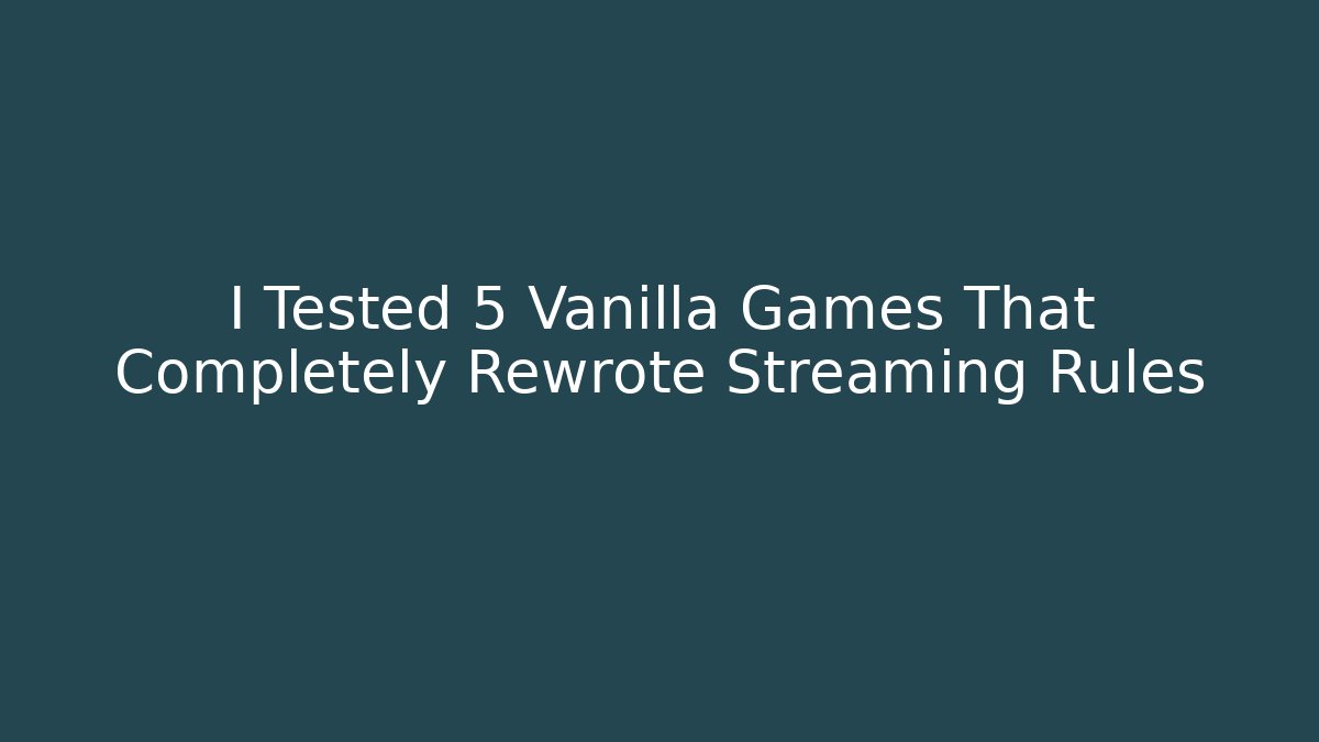 I Tested 5 Vanilla Games That Completely Rewrote Streaming Rules - Create More Assets