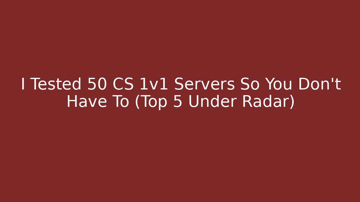 I Tested 50 CS 1v1 Servers So You Don't Have To (Top 5 Under Radar)