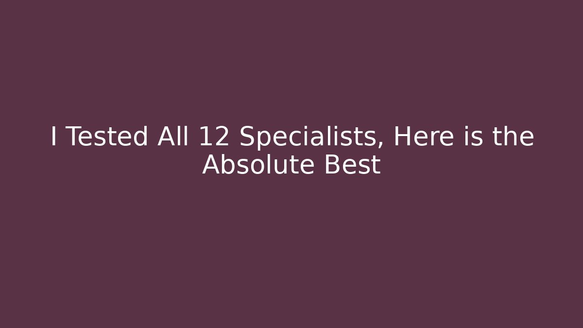 I Tested All 12 Specialists, Here is the Absolute Best