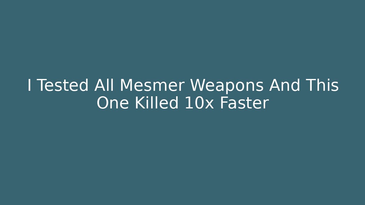 I Tested All Mesmer Weapons And This One Killed 10x Faster