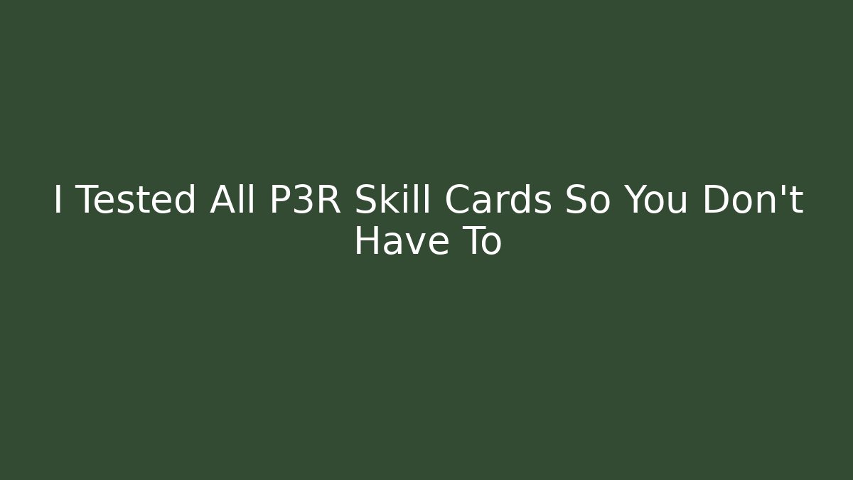 I Tested All P3R Skill Cards So You Don't Have To
