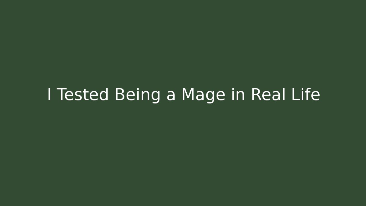 I Tested Being a Mage in Real Life - Create More Assets