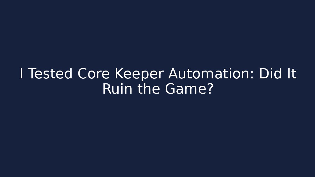 I Tested Core Keeper Automation: Did It Ruin the Game?
