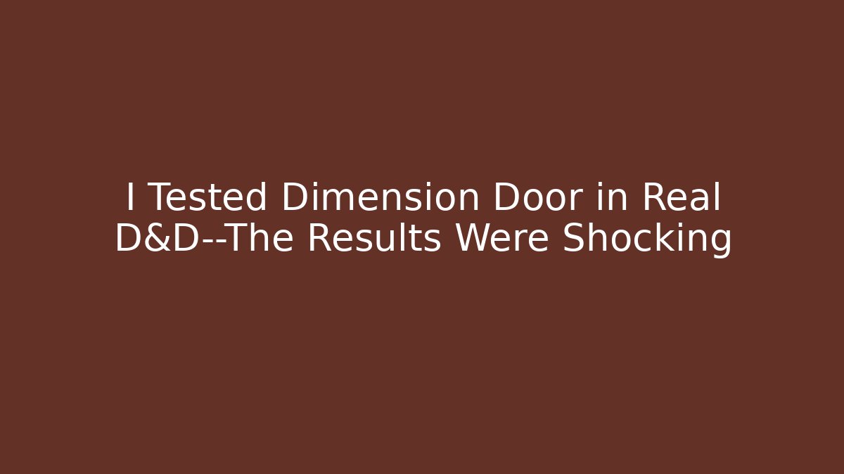 I Tested Dimension Door in Real D&D—The Results Were Shocking