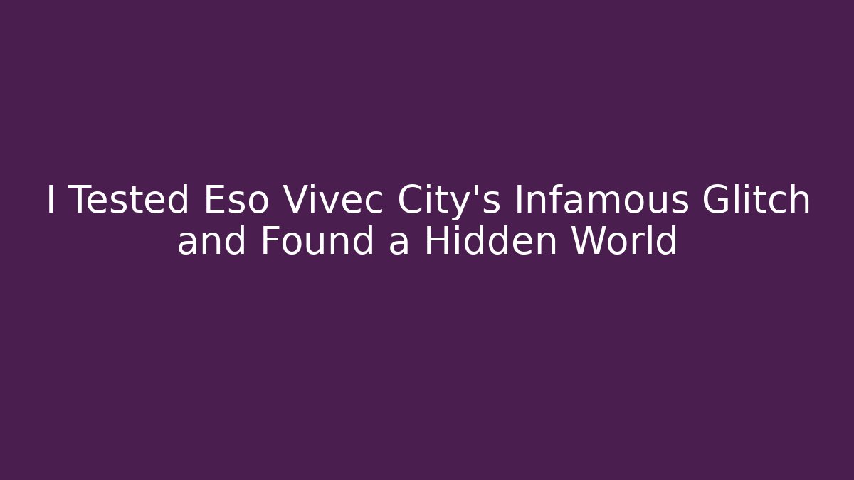 I Tested Eso Vivec City's Infamous Glitch and Found a Hidden World