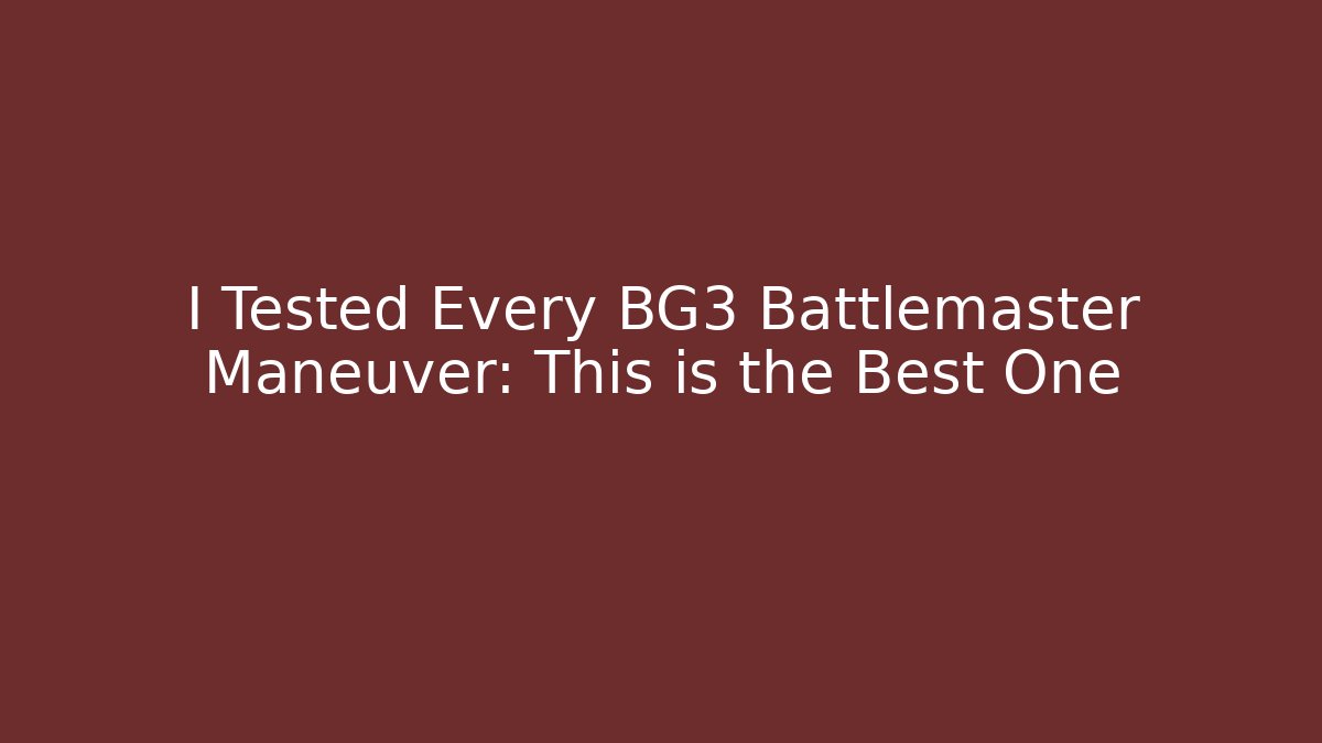 I Tested Every BG3 Battlemaster Maneuver: This is the Best One