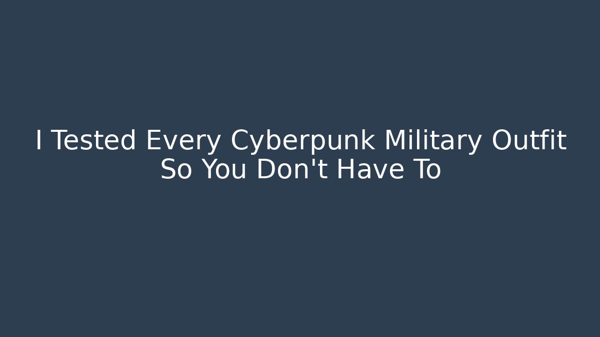 I Tested Every Cyberpunk Military Outfit So You Don't Have To
