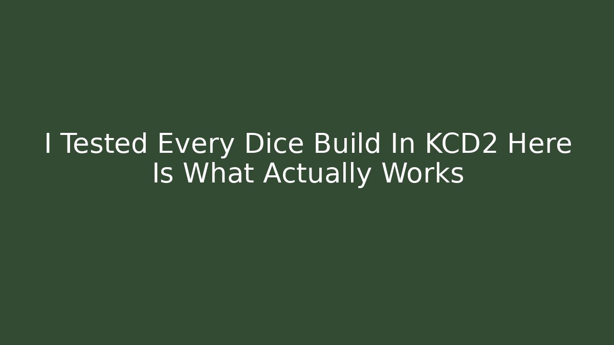 I Tested Every Dice Build In KCD2 Here Is What Actually Works