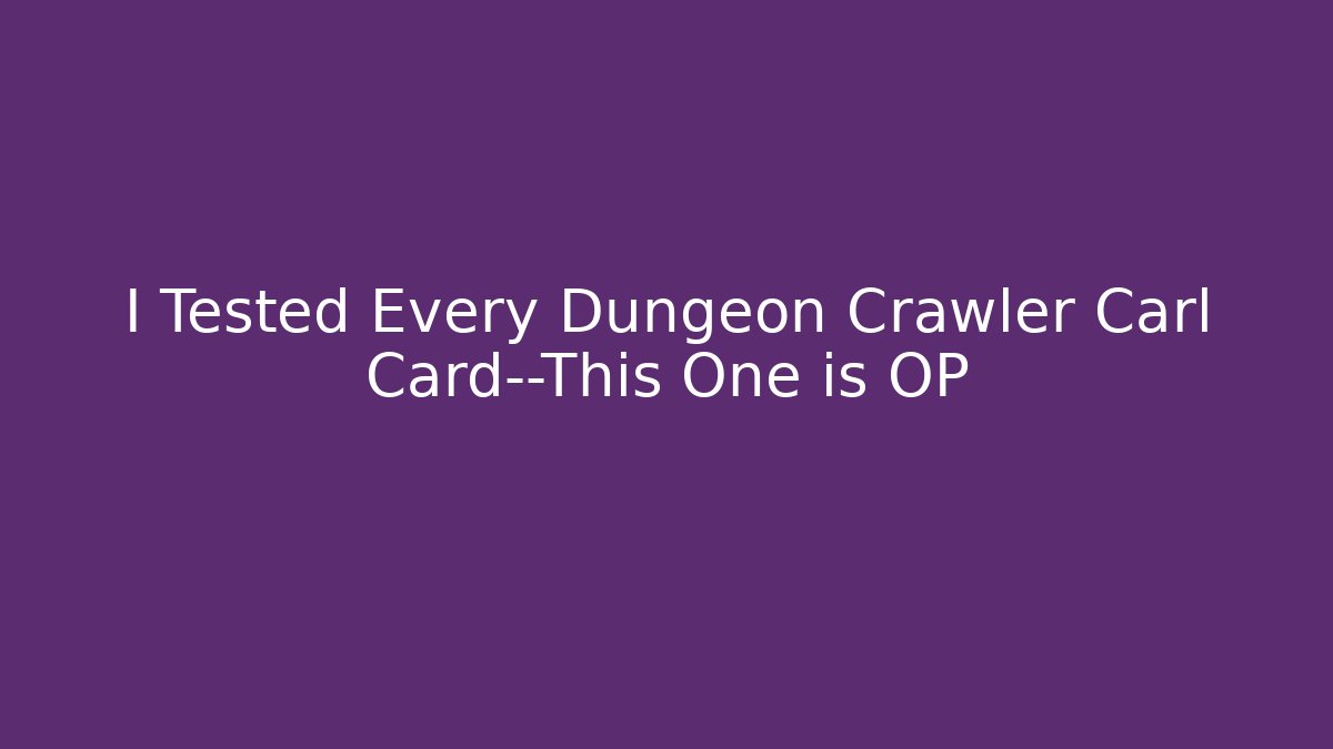 I Tested Every Dungeon Crawler Carl Card—This One is OP