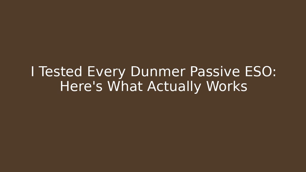 I Tested Every Dunmer Passive ESO: Here's What Actually Works