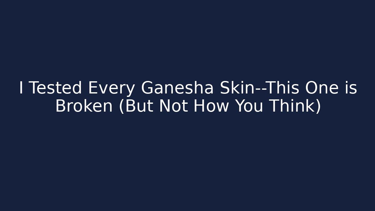 I Tested Every Ganesha Skin—This One is Broken (But Not How You Think)