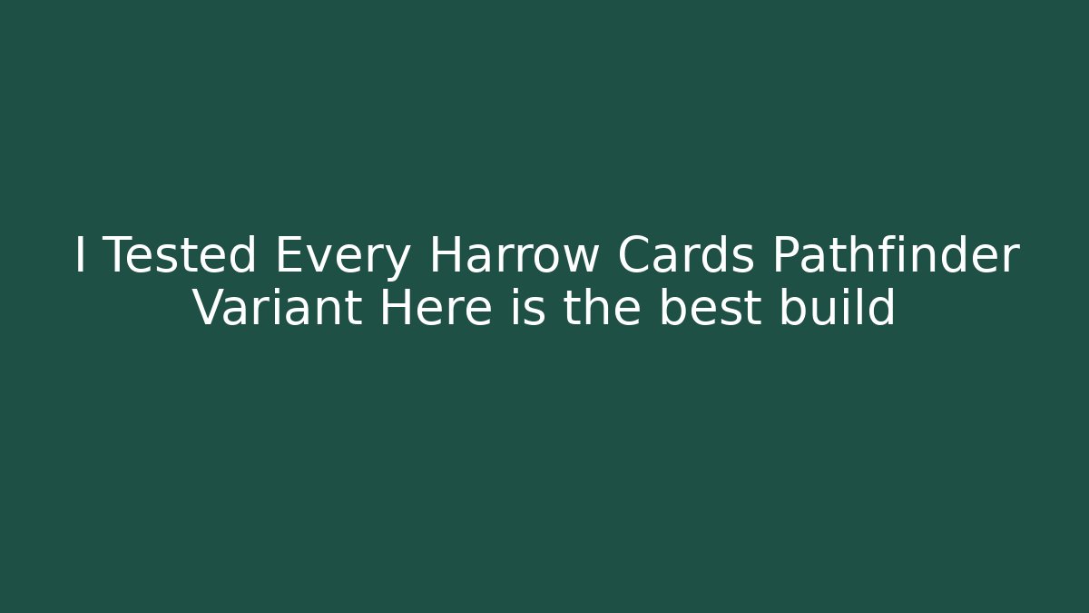 I Tested Every Harrow Cards Pathfinder Variant Here is the best build