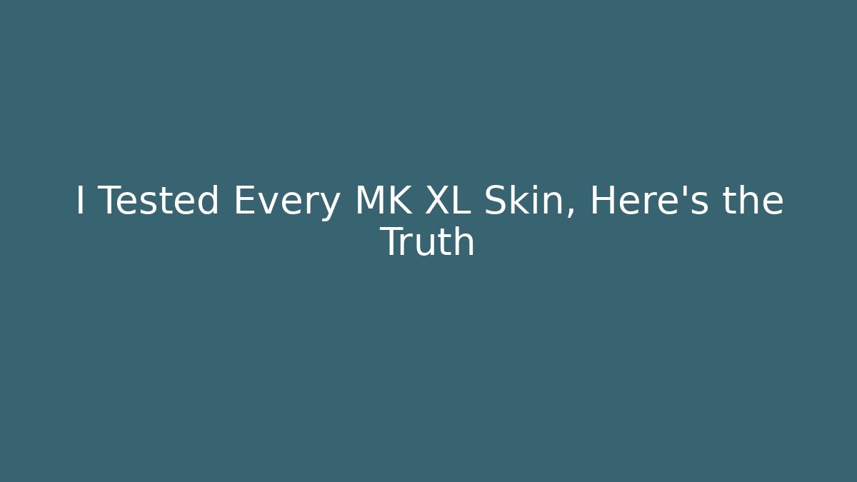 I Tested Every MK XL Skin, Here's the Truth