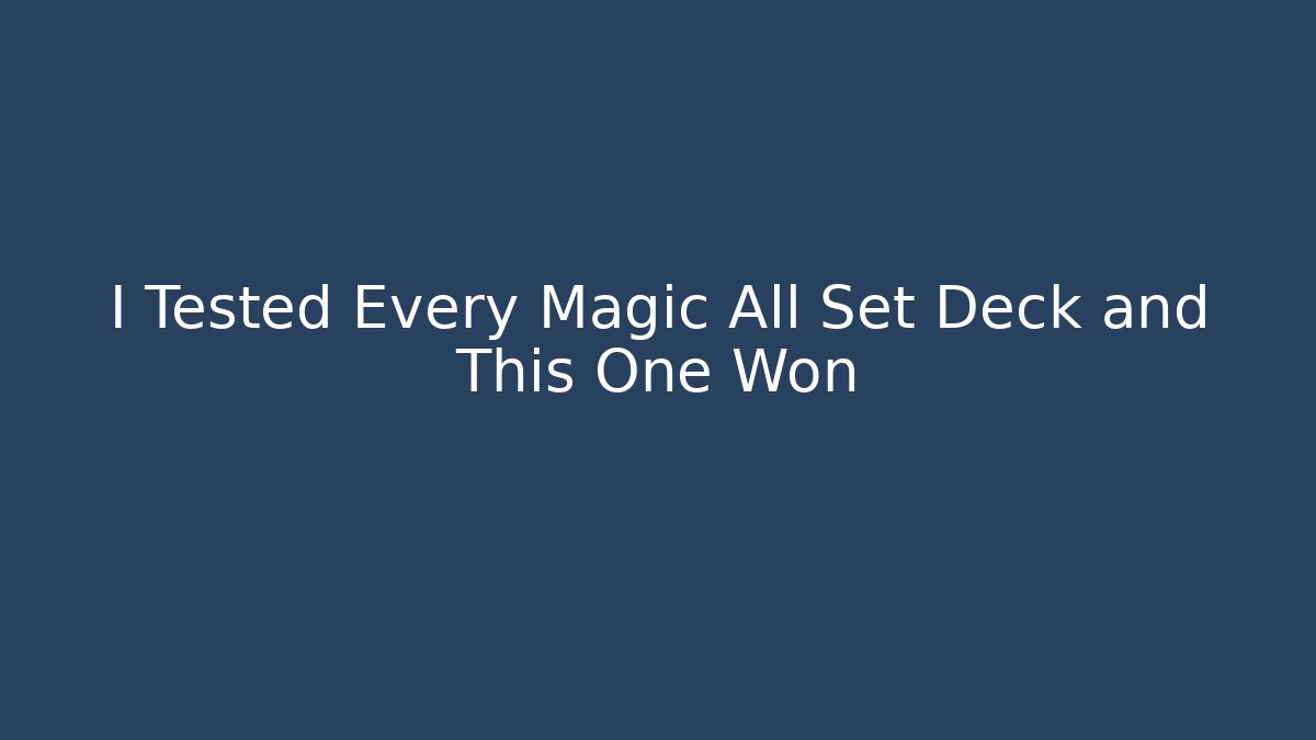 I Tested Every Magic All Set Deck and This One Won - Create More Assets