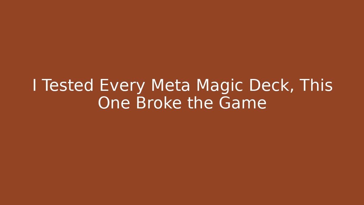 I Tested Every Meta Magic Deck, This One Broke the Game