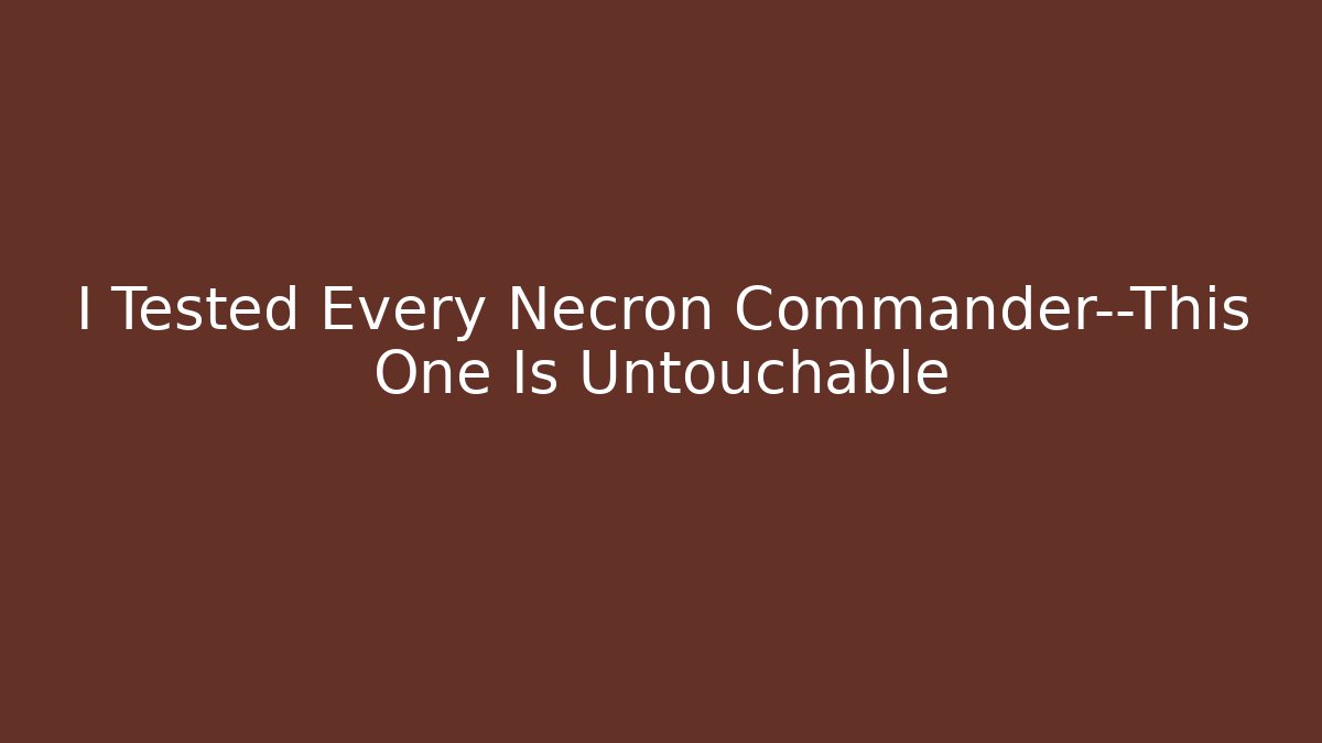 I Tested Every Necron Commander—This One Is Untouchable - Create More Assets