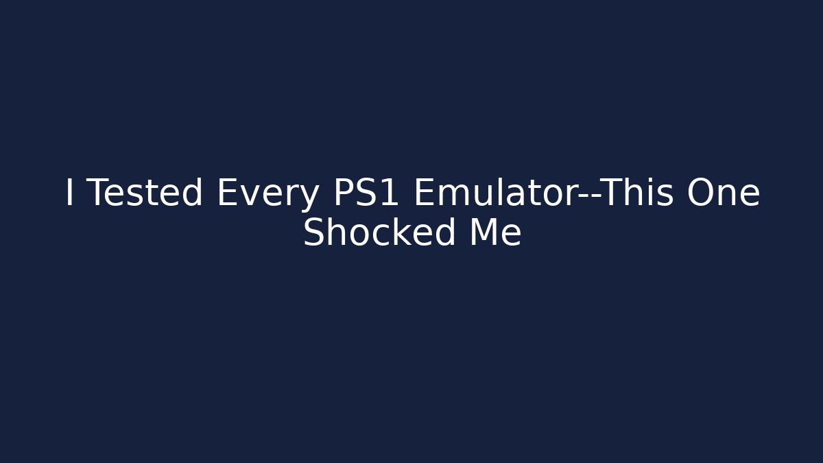 I Tested Every PS1 Emulator—This One Shocked Me