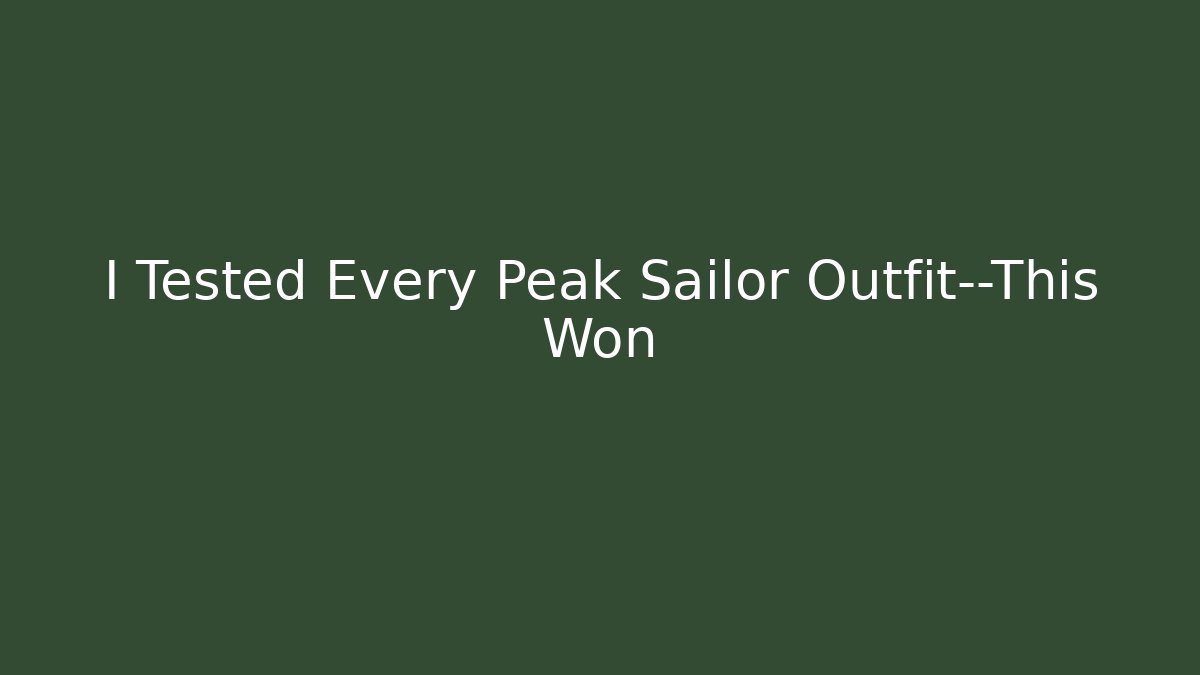 I Tested Every Peak Sailor Outfit—This Won