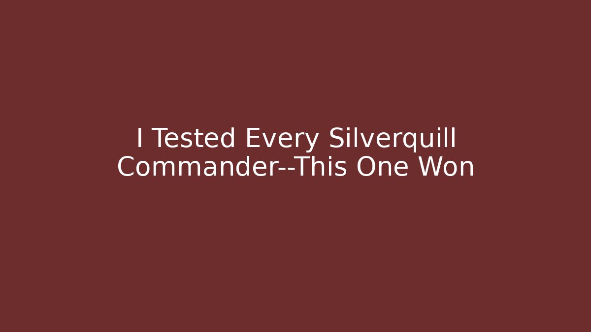 I Tested Every Silverquill Commander—This One Won - Create More Assets