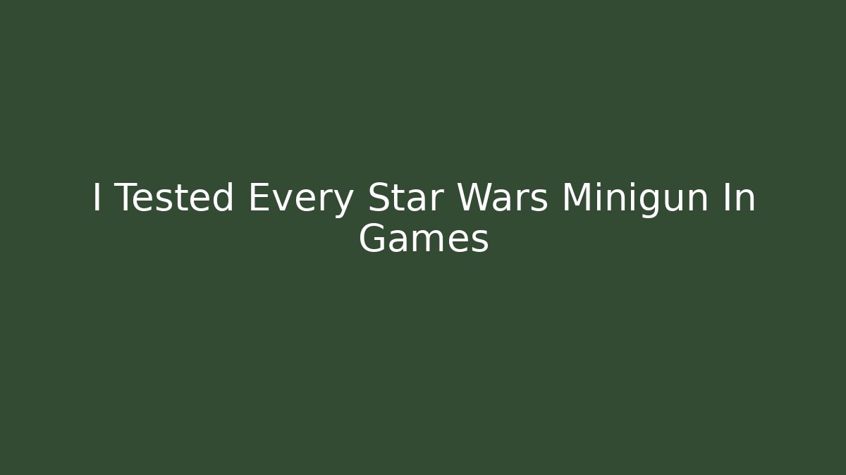 I Tested Every Star Wars Minigun In Games