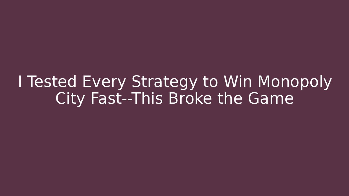 I Tested Every Strategy to Win Monopoly City Fast—This Broke the Game